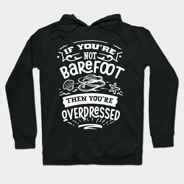 If You're Not Barefoot Then You're Overdressed Hoodie by busines_night